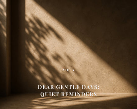 DEAR GENTLE DAYS Vol. 1 - Quiet Reminders